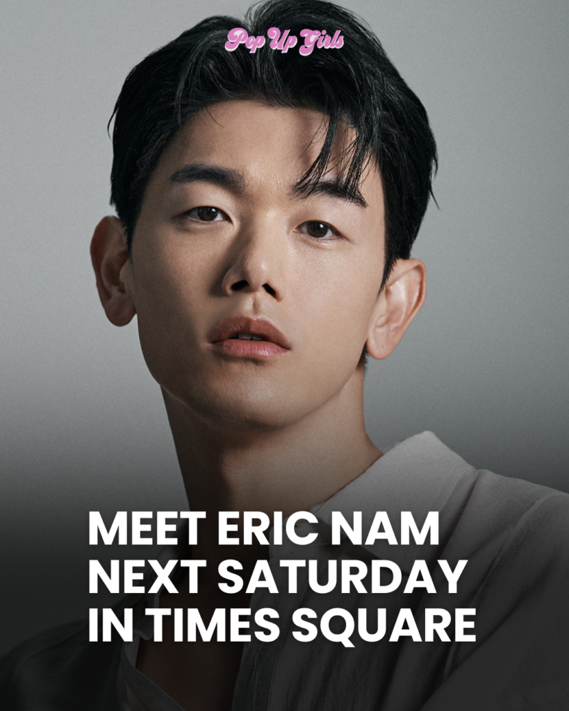 eric nam meet eric nam next saturday in times square text with a photo of eric name and the pop up girls logo